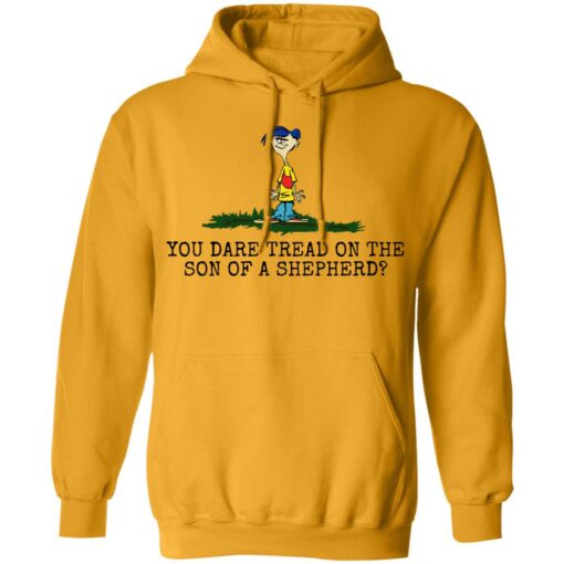 Rolf Ed You dare tread on the son of a shepherd shirt $19.95