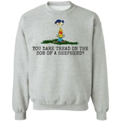 Rolf Ed You dare tread on the son of a shepherd shirt $19.95