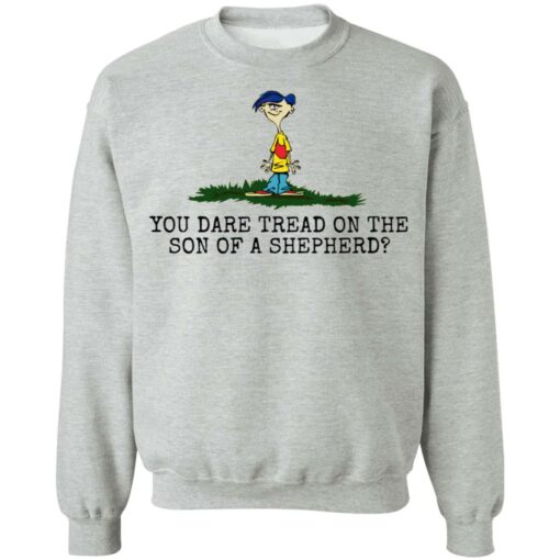 Rolf Ed You dare tread on the son of a shepherd shirt $19.95