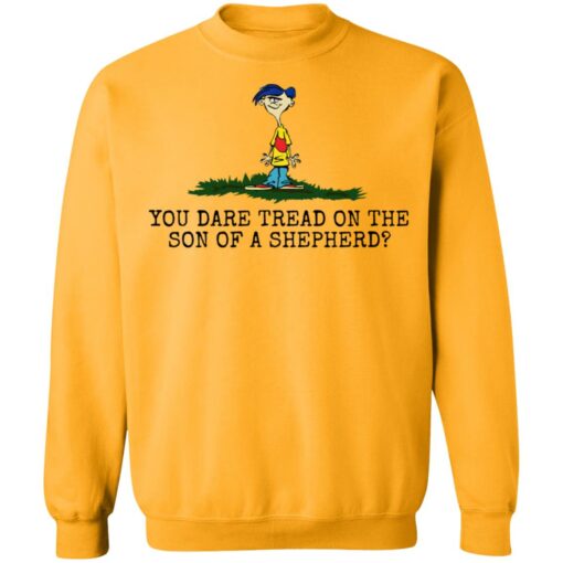 Rolf Ed You dare tread on the son of a shepherd shirt $19.95