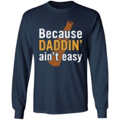 Because daddin’ ain't easy shirt $19.95 redirect05242021230510 1
