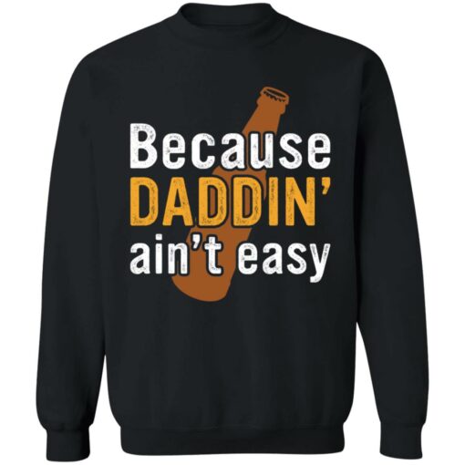 Because daddin’ ain't easy shirt $19.95 redirect05242021230510 4