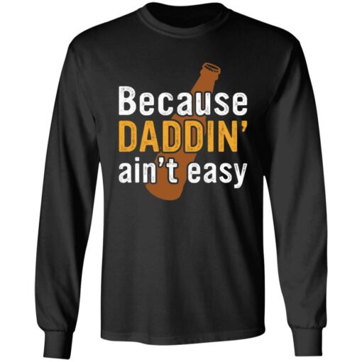 Because daddin’ ain't easy shirt $19.95 redirect05242021230510