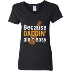 Because daddin’ ain't easy shirt $19.95 redirect05242021230510 8