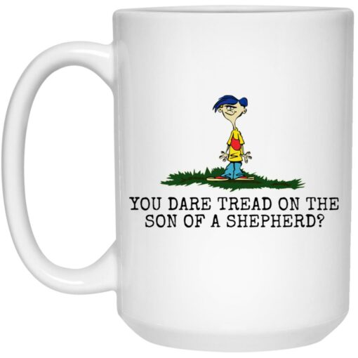 Rolf Ed You dare tread on the son of a shepherd mug $16.95