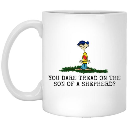 Rolf Ed You dare tread on the son of a shepherd mug $16.95