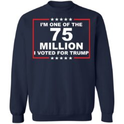 I'm one of the 75 million i voted for Trump shirt $19.95