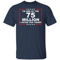 I'm one of the 75 million i voted for Trump shirt $19.95