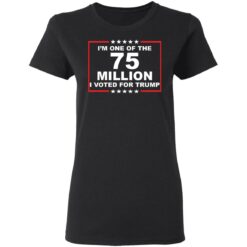 I'm one of the 75 million i voted for Trump shirt $19.95