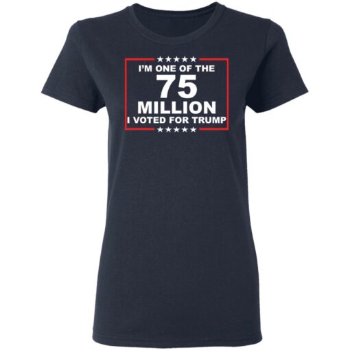 I'm one of the 75 million i voted for Trump shirt $19.95