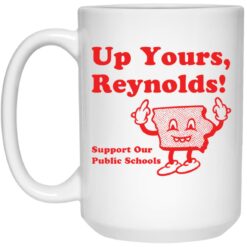 Up yours Reynolds support our public schools mug $16.95 redirect05252021000538 2