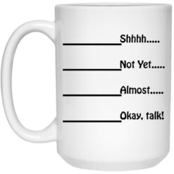 Shhhh not yet almost okay talk mug $16.95