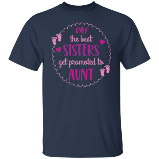 Only the best sisters get promoted to aunt shirt $19.95 redirect05252021000559 16