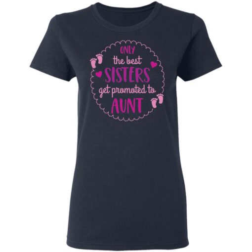 Only the best sisters get promoted to aunt shirt $19.95 redirect05252021000559 19