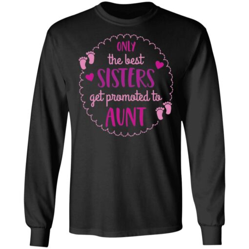 Only the best sisters get promoted to aunt shirt $19.95