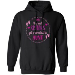 Only the best sisters get promoted to aunt shirt $19.95 redirect05252021000559 7