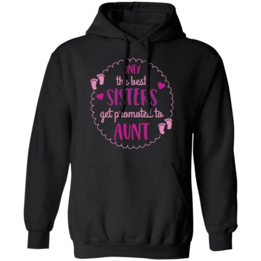 Only the best sisters get promoted to aunt shirt $19.95 redirect05252021000559 7