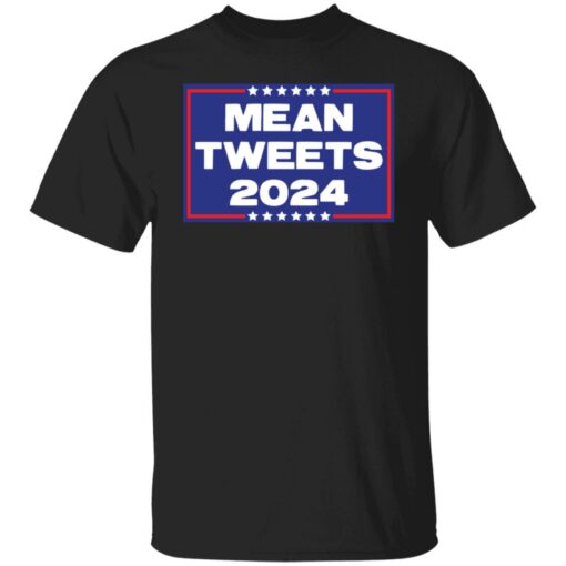 Mean tweets 2024 shirt $19.95