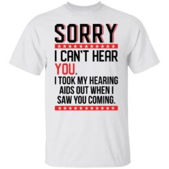 Sorry i can’t hear you i took my hearing aids out when i saw you coming shirt $19.95 redirect05252021040509 6