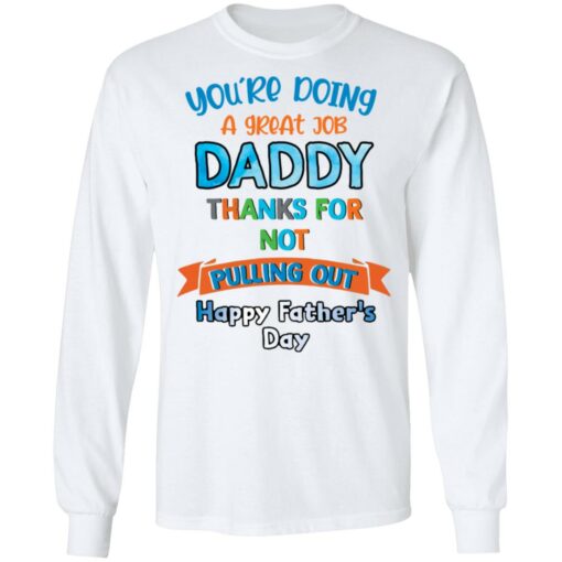 You’re doing a great job daddy thanks for not pulling out happy father’s day shirt $19.95 redirect05252021050532 1