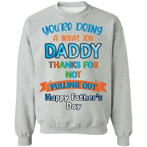 You’re doing a great job daddy thanks for not pulling out happy father’s day shirt $19.95 redirect05252021050532 4