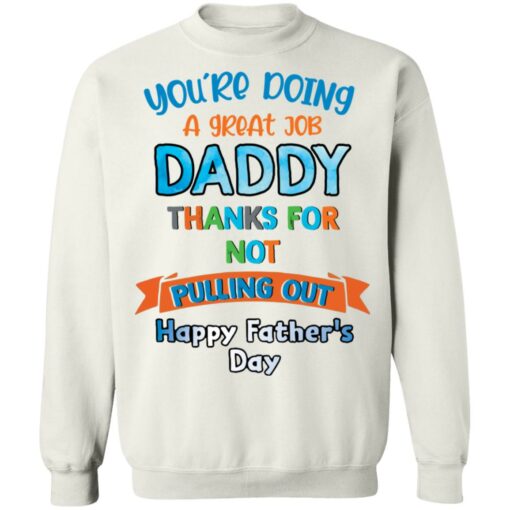 You’re doing a great job daddy thanks for not pulling out happy father’s day shirt $19.95 redirect05252021050532 5