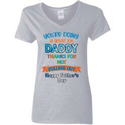 You’re doing a great job daddy thanks for not pulling out happy father’s day shirt $19.95