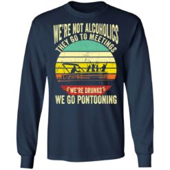 We’re not alcoholics they go to meetings we’re drunks we go pontooning shirt $19.95 redirect05252021060532 1
