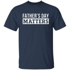 Father's day matters shirt $19.95