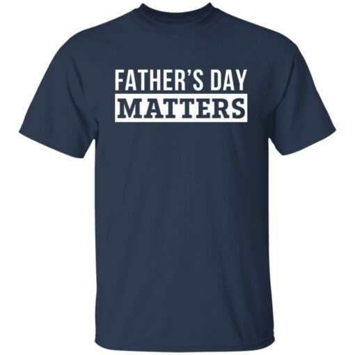 Father's day matters shirt $19.95 redirect05252021100500 1