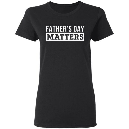 Father's day matters shirt $19.95 redirect05252021100500 2