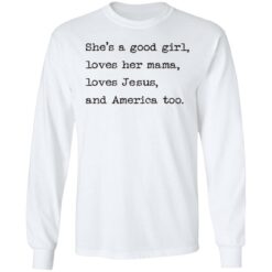 She's a good girl loves her mama loves Jesus and America too shirt $19.95 redirect05252021230537 1