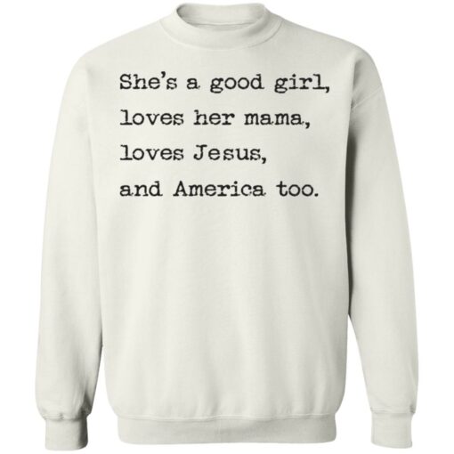 She's a good girl loves her mama loves Jesus and America too shirt $19.95