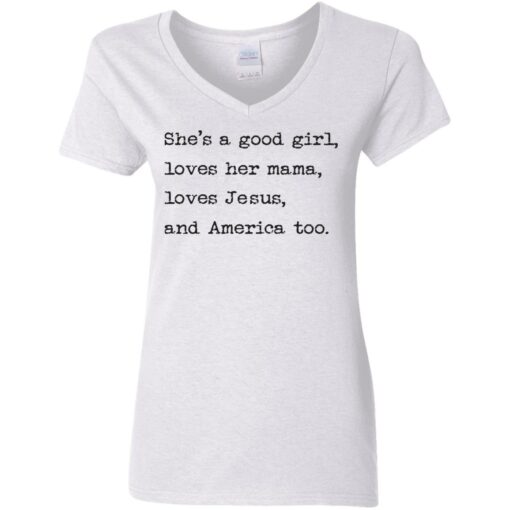 She's a good girl loves her mama loves Jesus and America too shirt $19.95