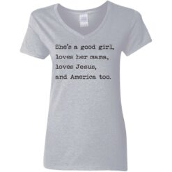 She's a good girl loves her mama loves Jesus and America too shirt $19.95