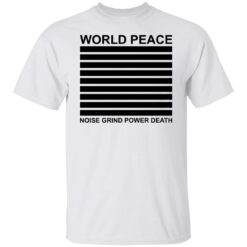 World peace noise grind power death shirt $19.95