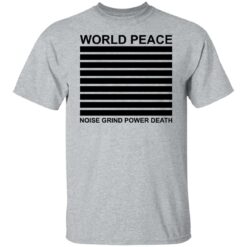 World peace noise grind power death shirt $19.95