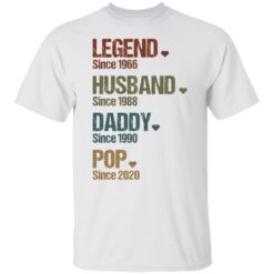 Legend since 1966 husband since 1988 daddy since 1990 pop since 2020 shirt $19.95 redirect05262021000534 6