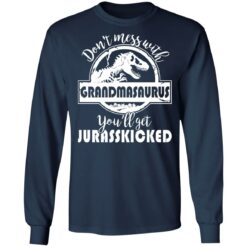 Don’t mess with grandmasaurus you’ll get jurasskicked shirt $19.95