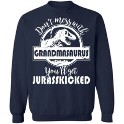 Don’t mess with grandmasaurus you’ll get jurasskicked shirt $19.95