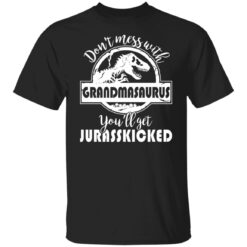 Don’t mess with grandmasaurus you’ll get jurasskicked shirt $19.95 redirect05262021000543 6