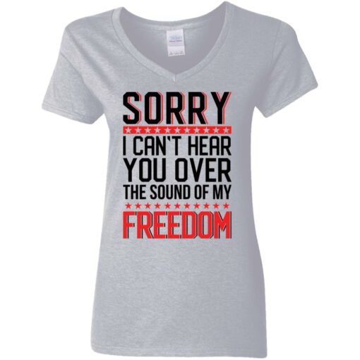 Sorry i can’t hear you over the sound of my freedom shirt $19.95