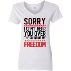 Sorry i can’t hear you over the sound of my freedom shirt $19.95