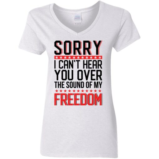 Sorry i can’t hear you over the sound of my freedom shirt $19.95 redirect05262021000556