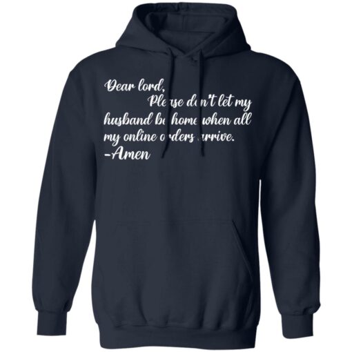 Dear lord please don’t let my husband be home when all of my online orders arrive shirt $19.95 redirect05262021010545 3
