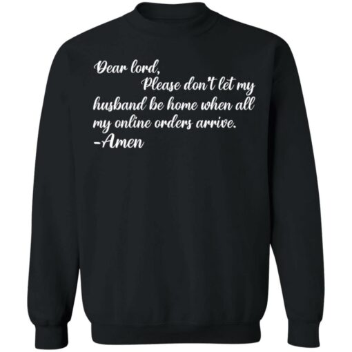 Dear lord please don’t let my husband be home when all of my online orders arrive shirt $19.95 redirect05262021010545 4
