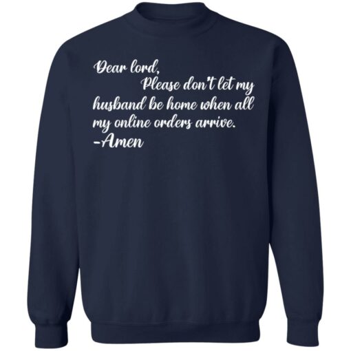 Dear lord please don’t let my husband be home when all of my online orders arrive shirt $19.95 redirect05262021010545 5