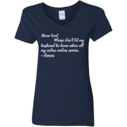 Dear lord please don’t let my husband be home when all of my online orders arrive shirt $19.95 redirect05262021010545 9