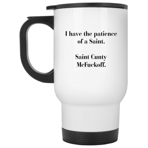 I have the patience of a Saint Saint Cunty mcf*ckoff mug $16.95 redirect05262021030523 1