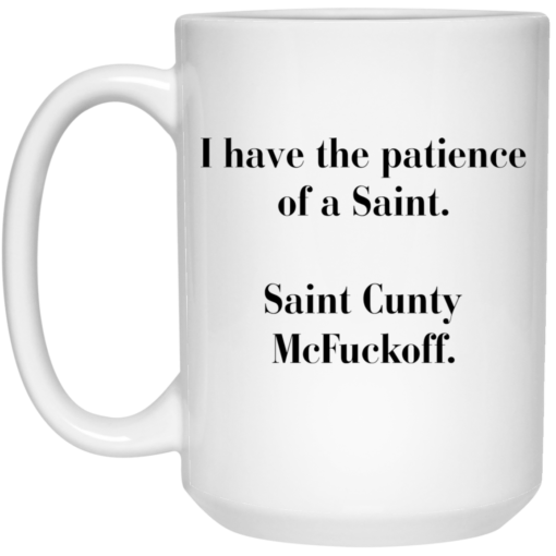 I have the patience of a Saint Saint Cunty mcf*ckoff mug $16.95 redirect05262021030523 2
